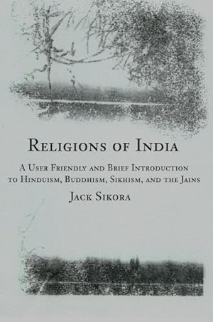 Bild des Verkufers fr Religions of India : A User Friendly and Brief Introduction to Hinduism, Buddhism, Sikhism, and the Jains zum Verkauf von GreatBookPricesUK