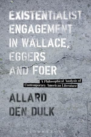 Seller image for Existentialist Engagement in Wallace, Eggers and Foer : A Philosophical Analysis of Contemporary American Literature for sale by GreatBookPricesUK