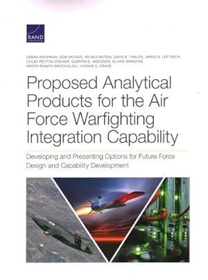 Immagine del venditore per Proposed Analytical Products for the Air Force Warfighting Integration Capability : Developing and Presenting Options for Future Force Design and Capability Development venduto da GreatBookPricesUK