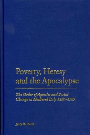 Seller image for Poverty, Heresy, and the Apocalypse : The Order of Apostles and Social Change in Medieval Italy, 1260-1307 for sale by GreatBookPricesUK