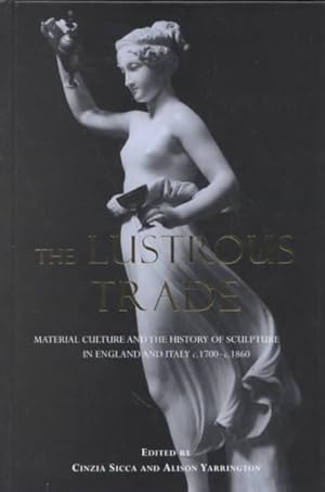 Image du vendeur pour Lustrous Trade : Material Culture and the History of Sculpture in England and Italy, C.1700-C.1860 mis en vente par GreatBookPricesUK