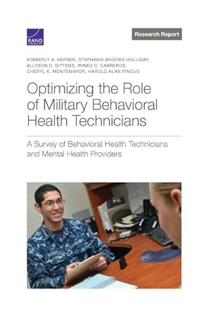 Seller image for Optimizing the Role of Military Behavioral Health Technicians : A Survey of Behavioral Health Technicians and Mental Health Providers for sale by GreatBookPricesUK