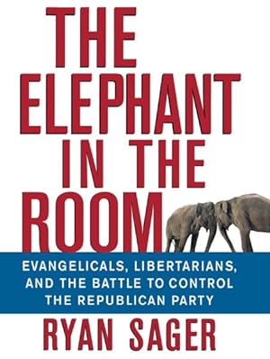 Seller image for Elephant in the Room : Evangelicals, Libertarians, and the Battle to Control the Republican Party for sale by GreatBookPricesUK
