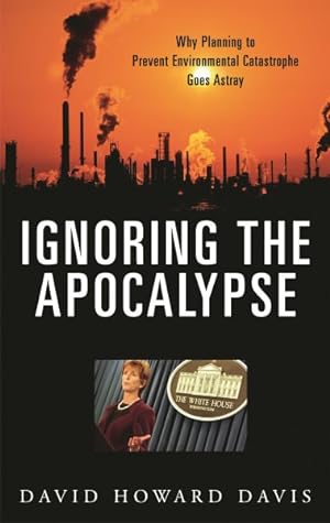 Bild des Verkufers fr Ignoring the Apocalypse : Why Planning to Prevent Environmental Catastrophe Goes Astray zum Verkauf von GreatBookPricesUK