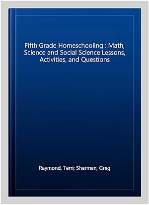 Seller image for Fifth Grade Homeschooling : Math, Science and Social Science Lessons, Activities, and Questions for sale by GreatBookPricesUK
