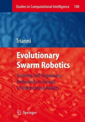 Immagine del venditore per Evolutionary Swarm Robotics : Evolving Self-Organising Behaviours in Groups of Autonomous Robots venduto da GreatBookPricesUK