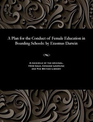 Seller image for A Plan for the Conduct of Female Education in Boarding Schools: by Erasmus Darwin for sale by GreatBookPricesUK