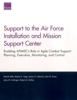 Bild des Verkufers fr Support to the Air Force Installation and Mission Support Center : Enabling Afimsc's Role in Agile Combat Support Planning, Execution, Monitoring, and Control zum Verkauf von GreatBookPricesUK
