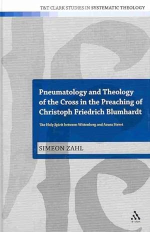 Immagine del venditore per Pneumatology and Theology of the Cross in the Preaching of Christoph Friedrich Blumhardt : The Holy Spirit Between Wittenberg and Azuza Street venduto da GreatBookPricesUK