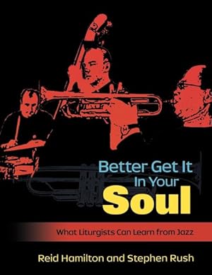Seller image for Better Get It In Your Soul : What Liturgists Can Learn from Jazz for sale by GreatBookPricesUK