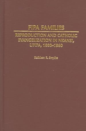 Imagen del vendedor de Fipa Families : Reproduction And Catholic Evangelization in Nkansi, Ufipa, 1880-1960 a la venta por GreatBookPricesUK