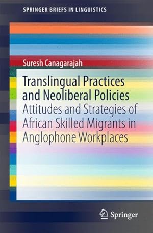 Immagine del venditore per Translingual Practices and Neoliberal Policies : Attitudes and Strategies of African Skilled Migrants in Anglophone Workplaces venduto da GreatBookPricesUK