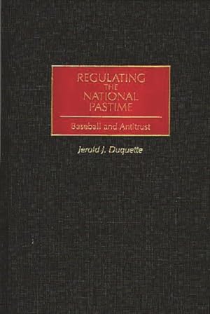 Seller image for Regulating the National Pastime : Baseball and Antitrust for sale by GreatBookPricesUK