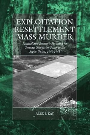 Seller image for Exploitation, Resettlement, Mass Murder : Political And Economic Planning for German Occupation Policy in the Soviet Union, 1940-1941 for sale by GreatBookPricesUK