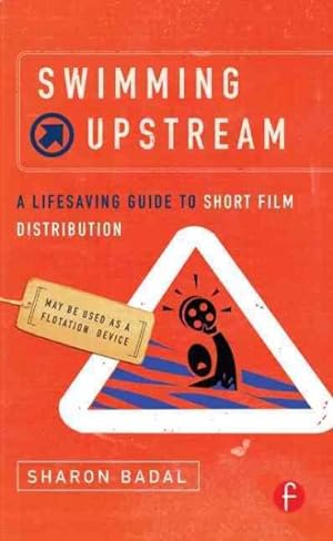 Seller image for Swimming Upstream : A Lifesaving Guide to Short Film Distribution for sale by GreatBookPricesUK