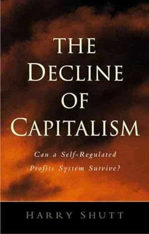 Seller image for Decline Of Capitalism : Can The Self-regulated Profits System Survive? for sale by GreatBookPricesUK