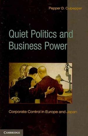 Immagine del venditore per Quiet Politics and Business Power : Corporate Control in Europe and Japan venduto da GreatBookPricesUK