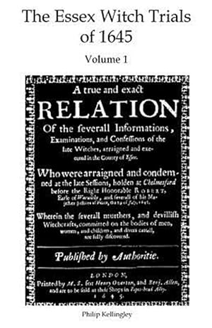 Seller image for Essex Witch Trials of 1645 : A True and Exact Relation of the Severall Informations, Examinations, and Confessions of the Late Witches, Arraigned and Executed in the County of Essex. 29th July 1645 for sale by GreatBookPricesUK