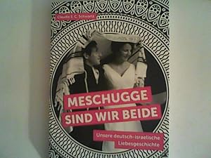 Bild des Verkufers fr Meschugge sind wir beide: Unsere deutsch-israelische Liebesgeschichte zum Verkauf von ANTIQUARIAT FRDEBUCH Inh.Michael Simon