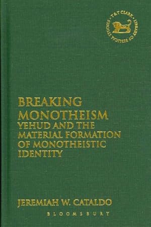Seller image for Breaking Monotheism : Yehud and the Material Formation of Monotheistic Identity for sale by GreatBookPricesUK