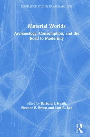 Bild des Verkufers fr Material Worlds : Archaeology, Consumption, and the Road to Modernity zum Verkauf von GreatBookPricesUK