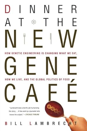 Imagen del vendedor de Dinner at the New Gene Cafe : How Genetic Engineering Is Changing What We Eat, How We Live, and the Global Politics of Food a la venta por GreatBookPricesUK