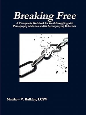 Image du vendeur pour Breaking Free : A Therapeutic Workbook for Youth Struggling With Pornography Addiction and Its Accompanying Behaviors mis en vente par GreatBookPricesUK