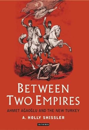 Seller image for Between Two Empires : Ahmet Agaoglu and the New Turkey for sale by GreatBookPricesUK