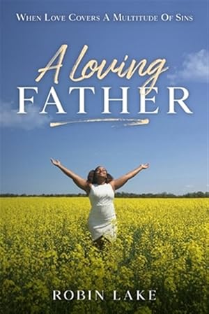 Seller image for A Loving FATHER: When Love Covers A Multitude Of Sins for sale by GreatBookPricesUK