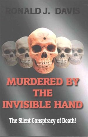 Seller image for Murdered by the Invisible Hand : The Silent Conspiracy of Death! for sale by GreatBookPricesUK