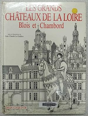 Les grands châteaux de la Loire: Blois et Chambord