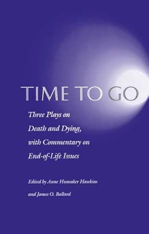 Bild des Verkufers fr Time to Go : Three Plays on Death and Dying With Commentary on End-Of-Life Issues zum Verkauf von GreatBookPrices
