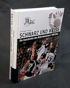 Schwarz und Weiß. Die Geschichte des Rekordmeisters THW Kiel.