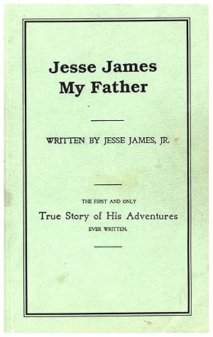 Seller image for Jesse James My Father / The First and Only True Story of His Adventures Ever Written (1988 FACSIMILE REPRINT) for sale by Cat's Curiosities
