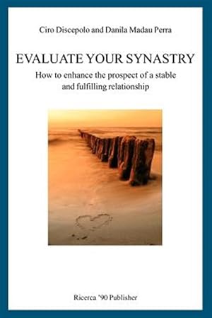 Immagine del venditore per Evaluate Your Synastry : How to Enhance the Prospect of a Stable and Fulfilling Relationship venduto da GreatBookPrices