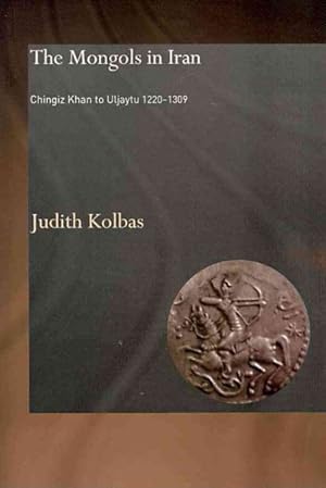 Image du vendeur pour Mongols in Iran : Chingiz Khan to Uljaytu 1220-1309 mis en vente par GreatBookPrices