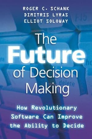 Seller image for Future of Decision Making : How Revolutionary Software Can Improve the Ability to Decide for sale by GreatBookPrices