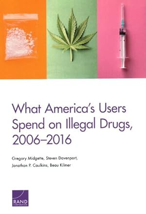 Seller image for What America's Users Spend on Illegal Drugs 2006-2016 for sale by GreatBookPrices