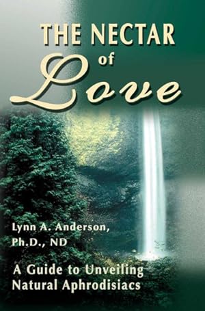 Seller image for Nectar of Love : A Guide to Unveiling Natural Aphrodisiacs for sale by GreatBookPrices