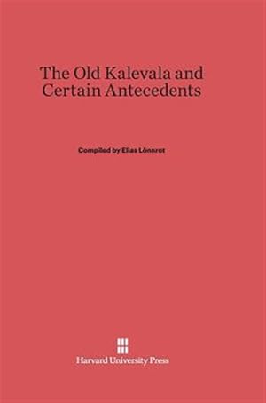 Imagen del vendedor de The Old Kalevala and Certain Antecedents a la venta por GreatBookPrices