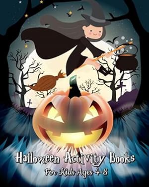 Seller image for Halloween Activity Books for Kids Ages 4-8 : A Kid Coloring Book With Monsters, Witches, Pumpkins and More, Plus Halloween Activities for Kids: Mazes, Word Search Puzzle & Dot to Dot for Kids for sale by GreatBookPrices
