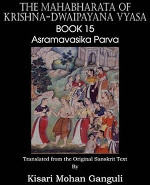 Seller image for The Mahabharata of Krishna-Dwaipayana Vyasa Book 15 Asramavasika Parva for sale by GreatBookPrices