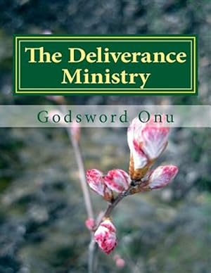 Seller image for Deliverance Ministry : Delivering and Liberating Those in Bondage and Captivity for sale by GreatBookPrices