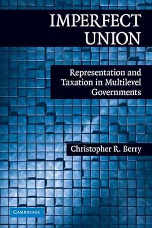 Imagen del vendedor de Imperfect Union : Representation and Taxation in Multilevel Governments a la venta por GreatBookPrices