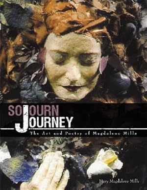 Bild des Verkufers fr Sojourn Journey : The Art and Poetry of Magdalene Mills zum Verkauf von GreatBookPrices