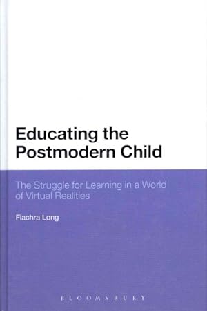 Seller image for Educating the Postmodern Child : The Struggle for Learning in a World of Virtual Realities for sale by GreatBookPrices