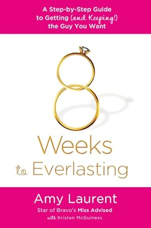 Image du vendeur pour 8 Weeks to Everlasting : A Step-by-step Guide to Getting (And Keeping!) the Guy You Want mis en vente par GreatBookPrices