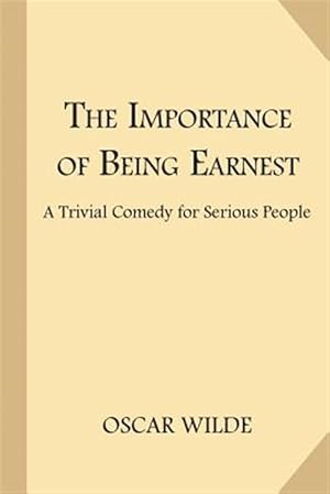 Imagen del vendedor de Importance of Being Earnest : A Trivial Comedy for Serious People a la venta por GreatBookPrices