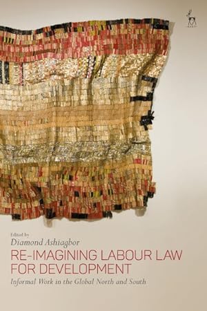 Seller image for Re-Imagining Labour Law for Development : Informal Work in the Global North and South for sale by GreatBookPrices