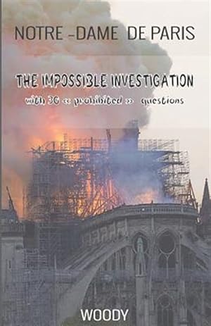 Image du vendeur pour Notre Dame de Paris: THE IMPOSSIBLE INVESTIGATION with 30 prohibited questions mis en vente par GreatBookPrices
